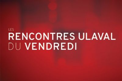 Les rencontres ULaval du vendredi